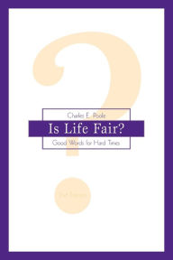 Title: Is Life Fair?: Good Words for Hard Times / Edition 2, Author: Charles E Poole