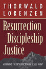 Resurrection, Discipleship, Justice: Affirming the Resurrection of Jesus Christ for Today