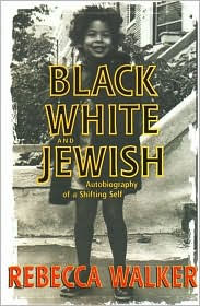 Black, White and Jewish: Autobiography of a Shifting Self