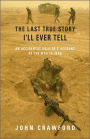 The Last True Story I'll Ever Tell: An Accidental Soldier's Account of the War in Iraq