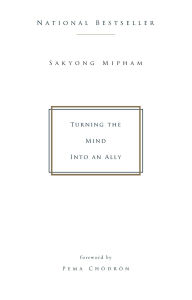 Title: Turning the Mind Into an Ally, Author: Sakyong Mipham
