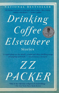 Title: Drinking Coffee Elsewhere, Author: ZZ Packer