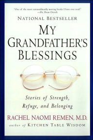 Title: My Grandfather's Blessings: Stories of Strength, Refuge, and Belonging, Author: Rachel Naomi Remen