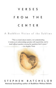 Title: Verses from the Center: A Buddhist Vision of the Sublime, Author: Stephen Batchelor