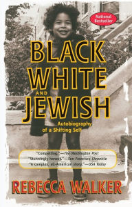 Title: Black White and Jewish: Autobiography of a Shifting Self, Author: Rebecca Walker