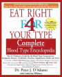 Eat Right 4 Your Type Complete Blood Type Encyclopedia: The A-Z Reference Guide for the Blood Type Connection to Sympoms, Disease, Conditions, Vitamins, Supplements, Herbs and Food