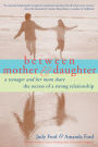 Between Mother and Daughter; A Teenager and Her Mom Share the Secrets of a Strong Relationship