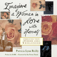 Imagine a Woman in Love with Herself: Embracing Your Wisdom and Wholeness