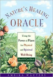 Nature's Healing Oracle: Using the Power of Plants for Physical and Spiritual Well-Being
