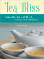 Tea Bliss: How to Infuse Your Life with Health, Wisdom, and Contentment