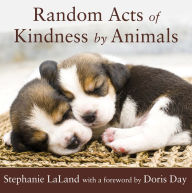 Title: Random Acts of Kindness by Animals: (Animal Stories for Adults, Animal Love Book), Author: Stephanie LaLand