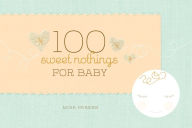 Title: 100 Sweet Nothings for Baby: (Gift for Mom; Gift for Dad; Baby Gift for Newborn Girls and Boys; New Parents Gift), Author: Mina Parker