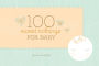 100 Sweet Nothings for Baby: (Gift for Mom; Gift for Dad; Baby Gift for Newborn Girls and Boys; New Parents Gift)