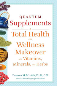 Quantum Supplements: A Total Health and Wellness Makeover with Vitamins, Minerals, and Herbs