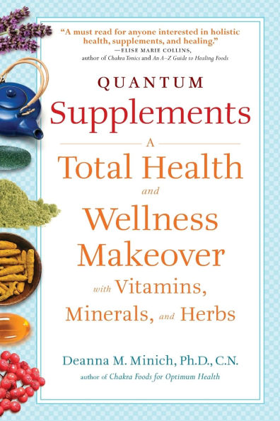 Quantum Supplements: A Total Health and Wellness Makeover with Vitamins, Minerals, and Herbs (For Readers of The Energy Codes)