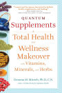 Quantum Supplements: A Total Health and Wellness Makeover with Vitamins, Minerals, and Herbs (For Readers of The Energy Codes)