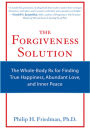 The Forgiveness Solution: The Whole-Body RX for Finding True Happiness, Abundant Love, and Inner Peace
