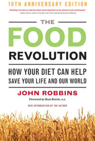 The Food Revolution: How Your Diet Can Help Save Your Life and Our World