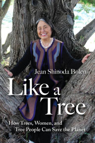 Like a Tree: How Trees, Women, and Tree People Can Save the Planet