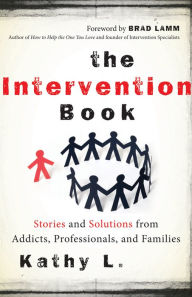 The Intervention Book: Stories and Solutions from Addicts, Professionals, and Families