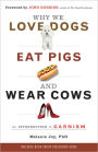 Why We Love Dogs, Eat Pigs, and Wear Cows: An Introduction to Carnism