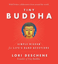 Tiny Buddha, Simple Wisdom for Life's Hard Questions