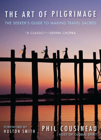 The Art of Pilgrimage: The Seeker's Guide to Making Travel Sacred