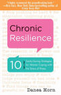 Chronic Resilience: 10 Sanity-Saving Strategies for Women Coping with the Stress of Illness (For Readers of The Body Keeps the Score or Taming Chronic Pain)