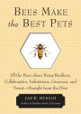 Bees Make the Best Pets: All the Buzz About Being Resilient, Collaborative, Industrious, Generous, and Sweet-Straight from the Hive