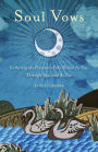 Soul Vows: Gathering the Presence of the Divine In You, Through You, and As You
