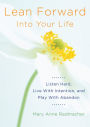 Lean Forward Into Your Life: Listen Hard, Live with Intention, and Play with Abandon (Encouragement Gifts for Women and Readers of My Day Begins and Ends with Gratitude)