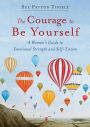 The Courage to Be Yourself: A Woman's Guide to Emotional Strength and Self-Esteem (Book for women)