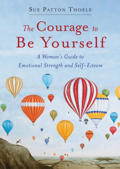 The Courage to Be Yourself: A Woman's Guide to Emotional Strength and Self-Esteem (Book for women)