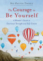 The Courage to Be Yourself: A Woman's Guide to Emotional Strength and Self-Esteem (Book for women)