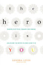 The Hero Is You: Sharpen Your Focus, Conquer Your Demons, and Become the Writer You Were Born to Be (How to Write a Book)