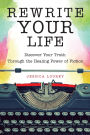 Rewrite Your Life: Discover Your Truth Through the Healing Power of Fiction