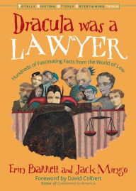 Title: Dracula Was a Lawyer: Hundreds of Fascinating Facts from the World of Law, Author: Erin Barrett