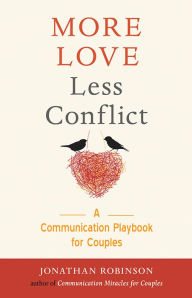 Title: More Love Less Conflict: A Communication Playbook for Couples (Marriage Book for Couples), Author: Jonathan Robinson