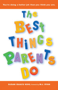 The Best Things Parents Do: Ideas and Insights from Real-World Parents