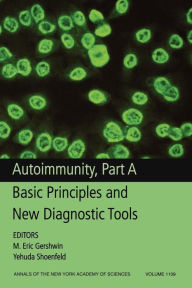 Title: Autoimmunity, Part A: Basic Principles and New Diagnostic Tools, Volume 1109 / Edition 1, Author: M. Eric Gershwin