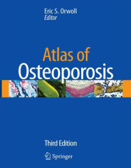 Title: Atlas of Osteoporosis / Edition 3, Author: Eric S. Orwoll