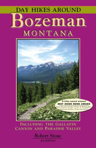 Title: Day Hikes Around Bozeman, Montana, 4th Edition, Author: Robert Stone