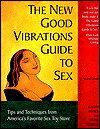 The New Good Vibrations Guide to Sex: How to Have Fun Safe Sex