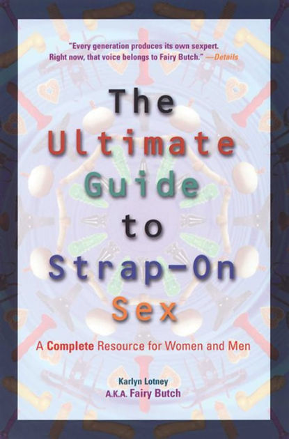 Ultimate Guide To Strap On Sex A Complete Resource For Women And Men