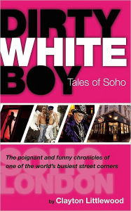 Dirty White Boy: Tales of Soho
