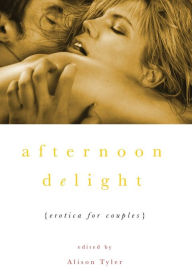 Title: Afternoon Delight: Erotica For Couples, Author: Alison Tyler