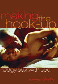 Title: Making the Hook-Up: Edgy Sex with Soul, Author: Cole Riley