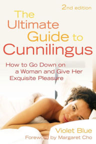 Title: Ultimate Guide to Cunnilingus: How to Go Down on a Women and Give Her Exquisite Pleasure, Author: Violet Blue