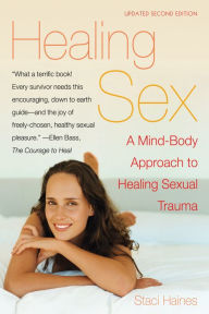 Title: Healing Sex: A Mind-Body Approach to Healing Sexual Trauma, Author: Staci Haines