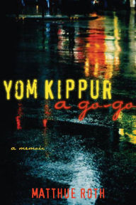 Title: Yom Kippur a Go-Go: A Memoir, Author: Matthue Roth